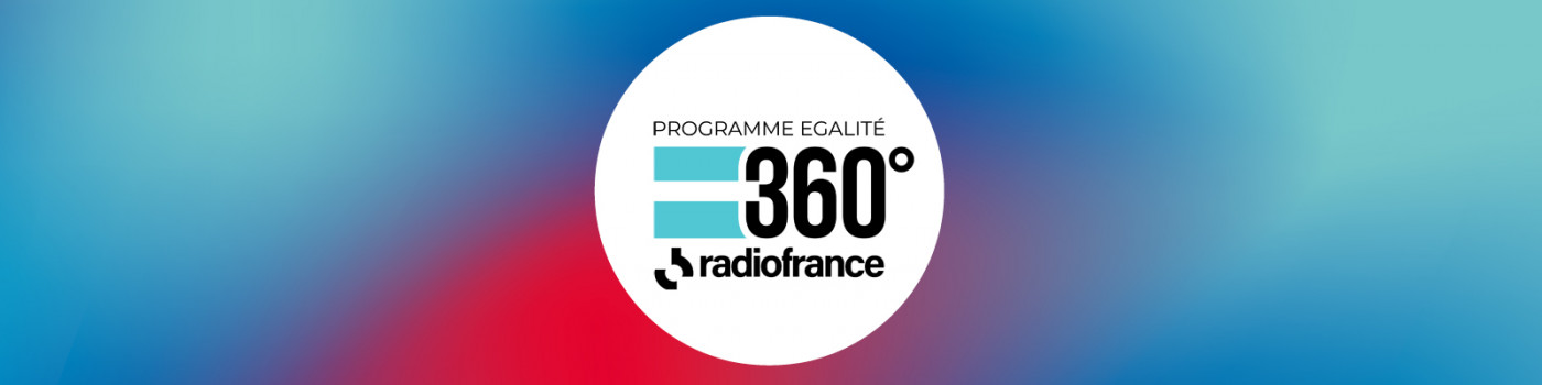 Programme Egalité 360° l'engagement de Radio France 2021-2023